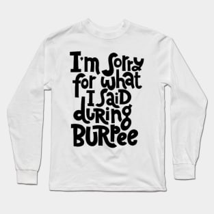 Gym Workout Motivation - Funny Burpee Quotes for your Training Sessions Long Sleeve T-Shirt